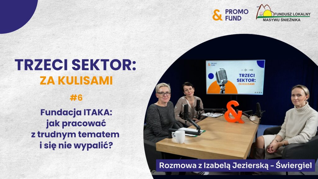 Fundacja ITAKA – jak pracować z trudnym tematem i się nie wypalić? | Podcast z Izabelą Jezierską-Świergiel