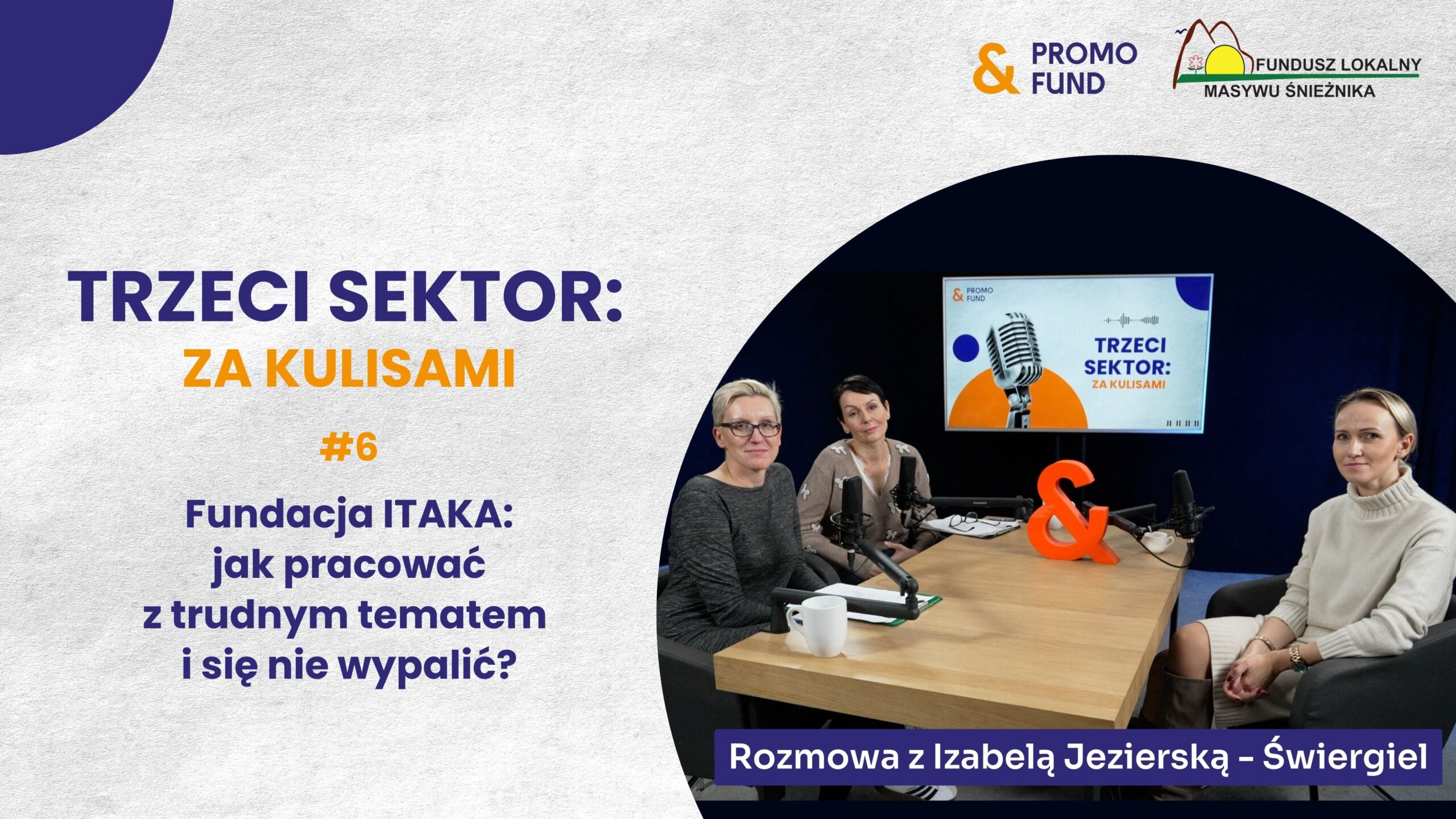 Fundacja ITAKA – jak pracować z trudnym tematem i się nie wypalić? | Podcast z Izabelą Jezierską-Świergiel